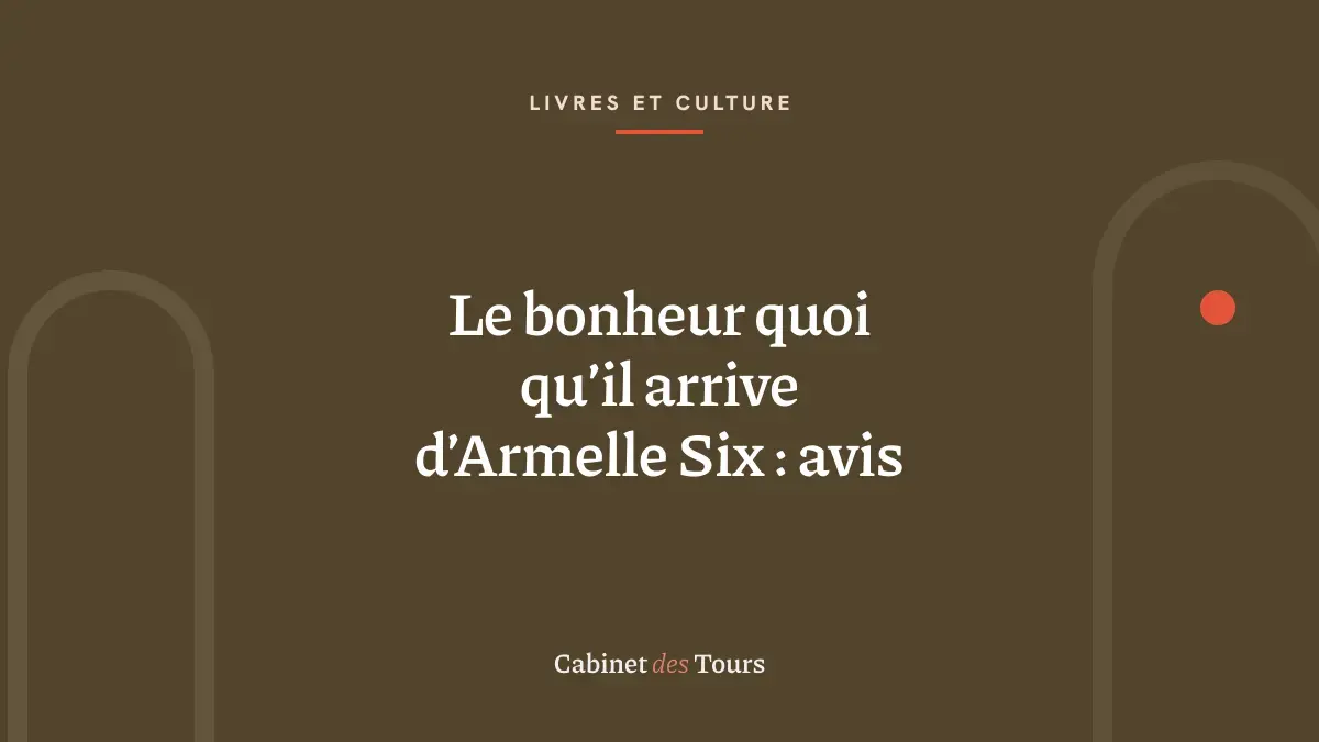 Le bonheur quoi qu’il arrive d’Armelle Six : avis