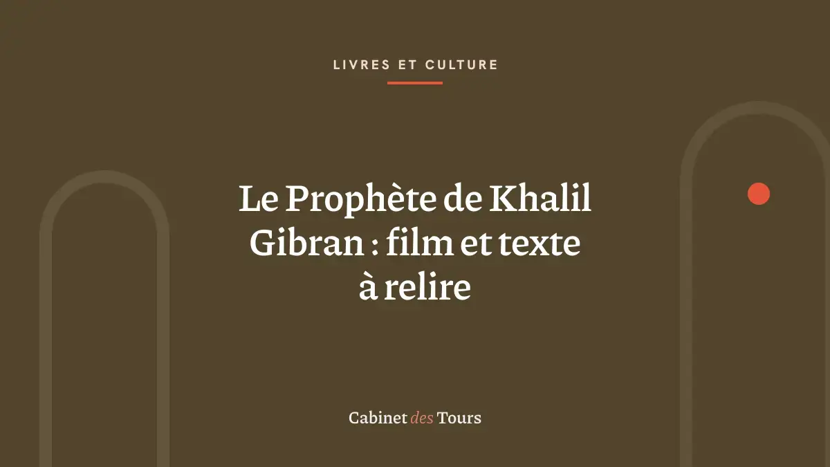 Le Prophète de Khalil Gibran : film et texte à relire