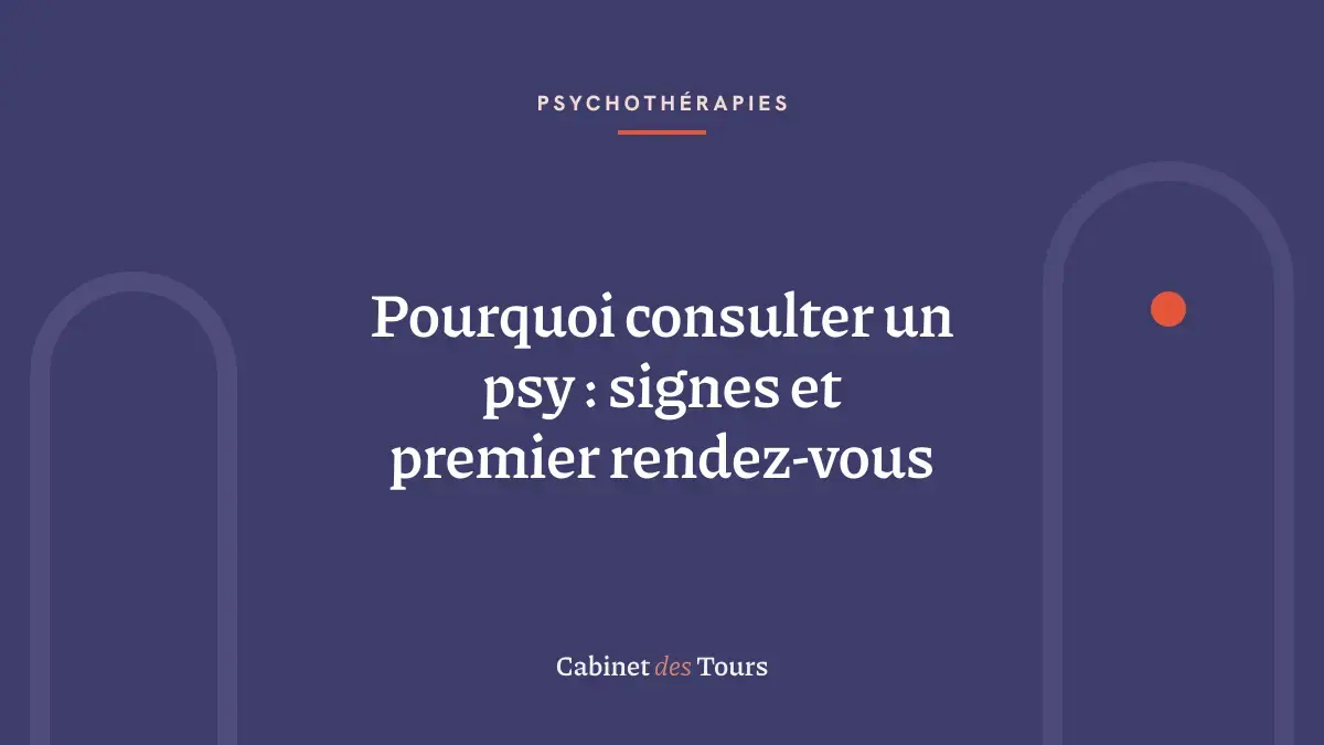 Pourquoi consulter un psy : signes et premier rendez-vous