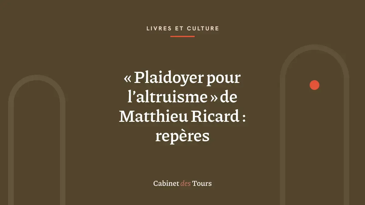 « Plaidoyer pour l’altruisme » de Matthieu Ricard : repères