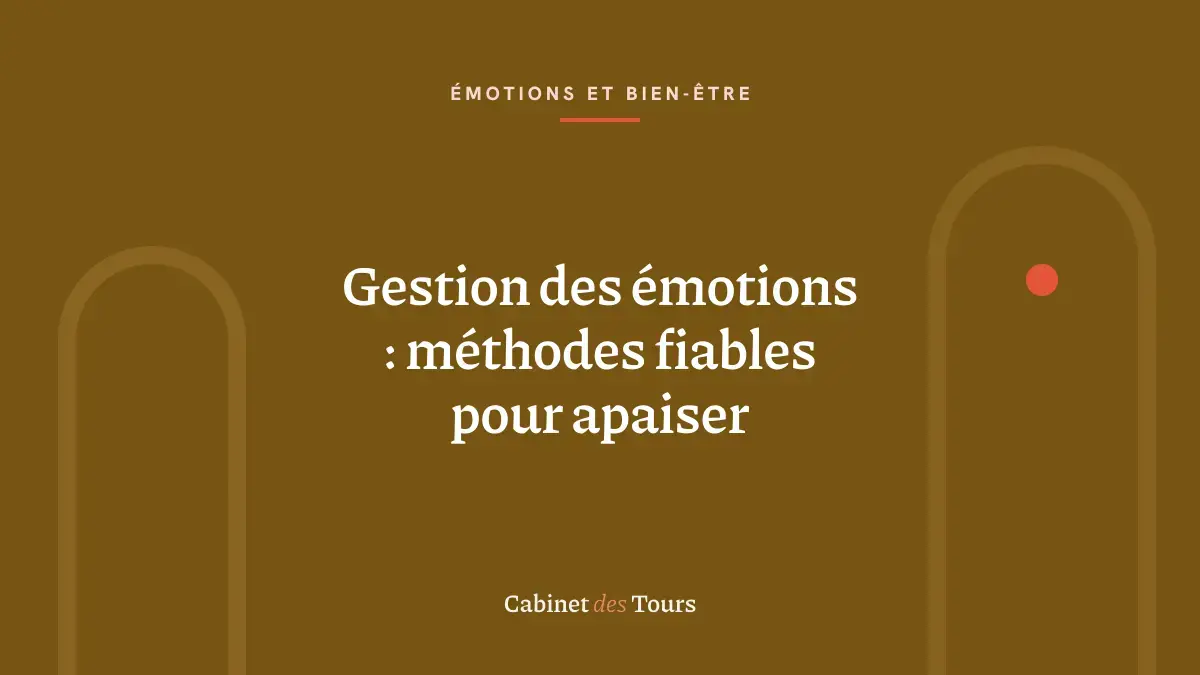 Gestion des émotions : méthodes fiables pour apaiser