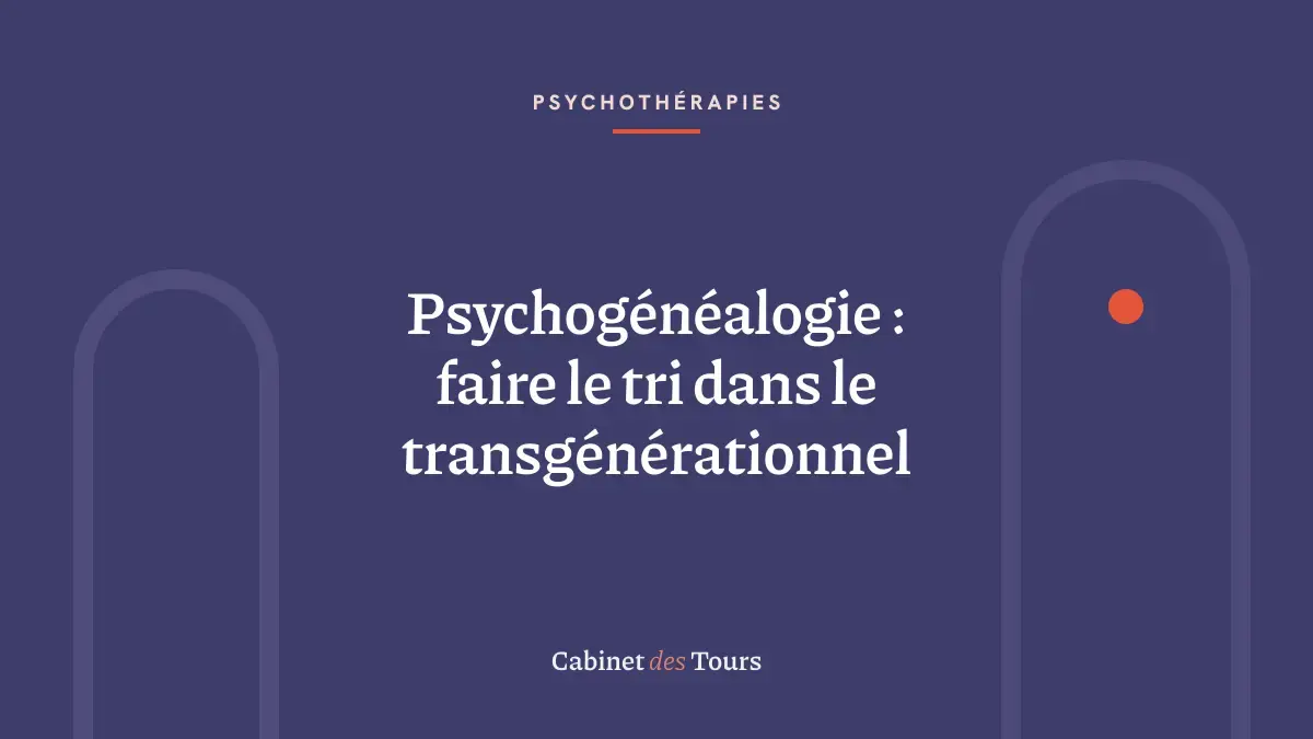 Psychogénéalogie : faire le tri dans le transgénérationnel